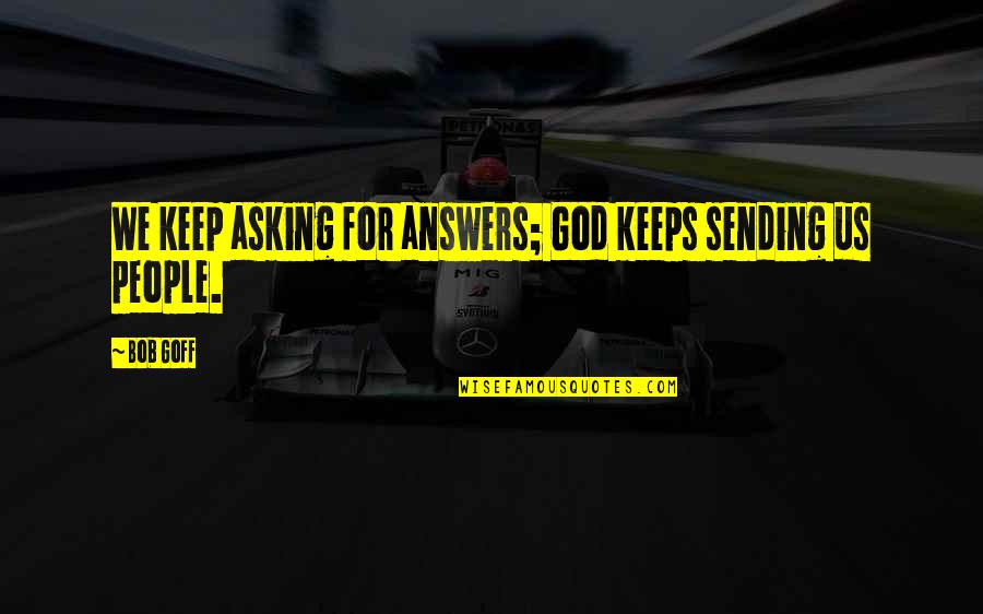 American Sphinx Quotes By Bob Goff: We keep asking for answers; God keeps sending