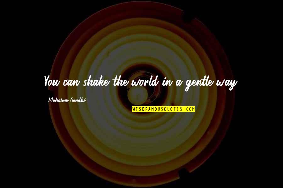 American Sphinx Quotes By Mahatma Gandhi: You can shake the world in a gentle American Sphinx Quotes By Mahatma Gandhi: You can shake the world in a gentle