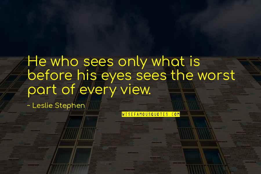 American Staffordshire Terrier Quotes By Leslie Stephen: He who sees only what is before his