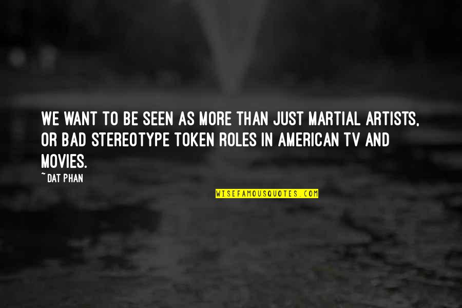 American Stereotype Quotes By Dat Phan: We want to be seen as more than