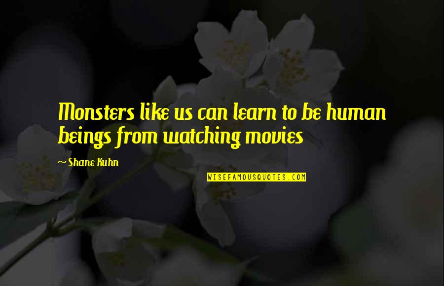 American Stereotype Quotes By Shane Kuhn: Monsters like us can learn to be human