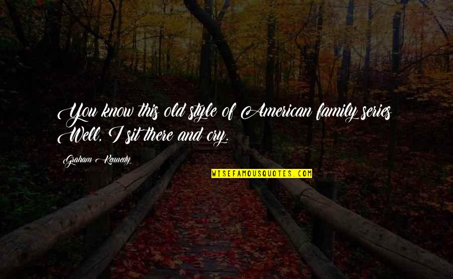 American Style Quotes By Graham Kennedy: You know this old style of American family