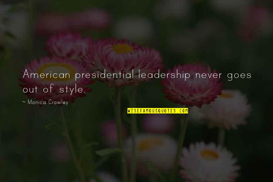 American Style Quotes By Monica Crowley: American presidential leadership never goes out of style. American Style Quotes By Monica Crowley: American presidential leadership never goes out of style.