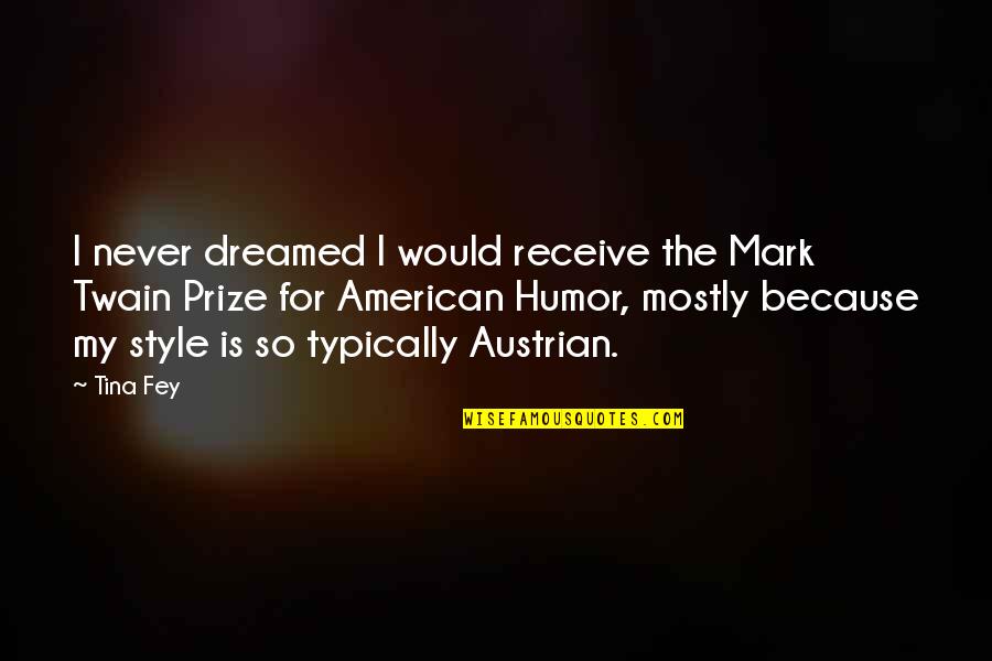American Style Quotes By Tina Fey: I never dreamed I would receive the Mark American Style Quotes By Tina Fey: I never dreamed I would receive the Mark