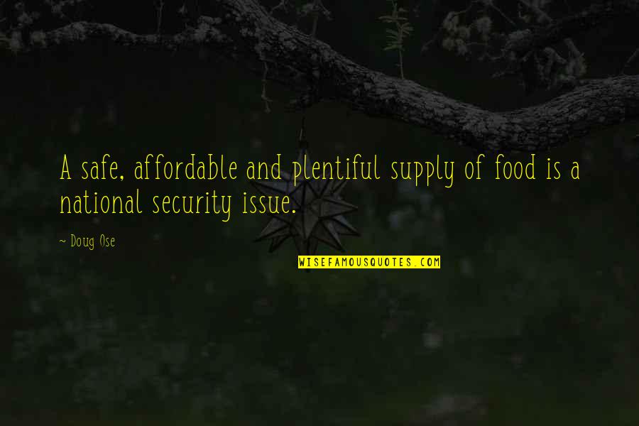 American Survival Guide Quotes By Doug Ose: A safe, affordable and plentiful supply of food