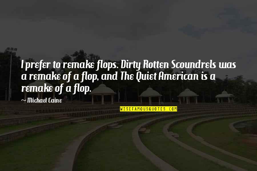 American To Quotes By Michael Caine: I prefer to remake flops. Dirty Rotten Scoundrels