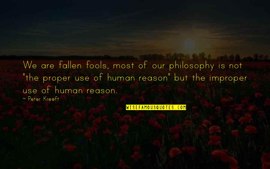 American Troop Quotes By Peter Kreeft: We are fallen fools, most of our philosophy