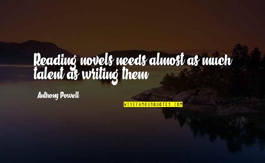 American Troops Quotes By Anthony Powell: Reading novels needs almost as much talent as American Troops Quotes By Anthony Powell: Reading novels needs almost as much talent as