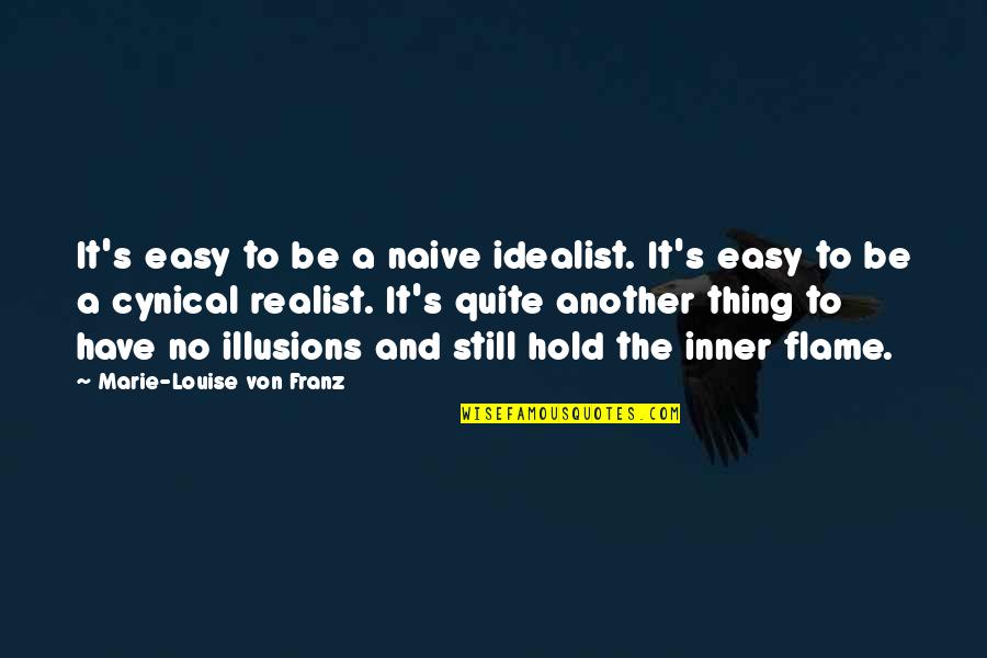 American Ultra Funny Quotes By Marie-Louise Von Franz: It's easy to be a naive idealist. It's