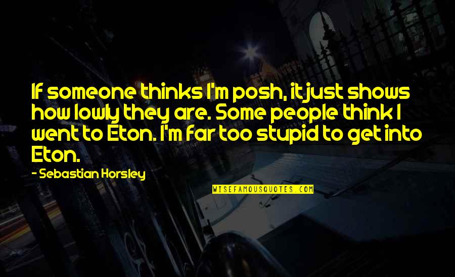 American Ultra Funny Quotes By Sebastian Horsley: If someone thinks I'm posh, it just shows