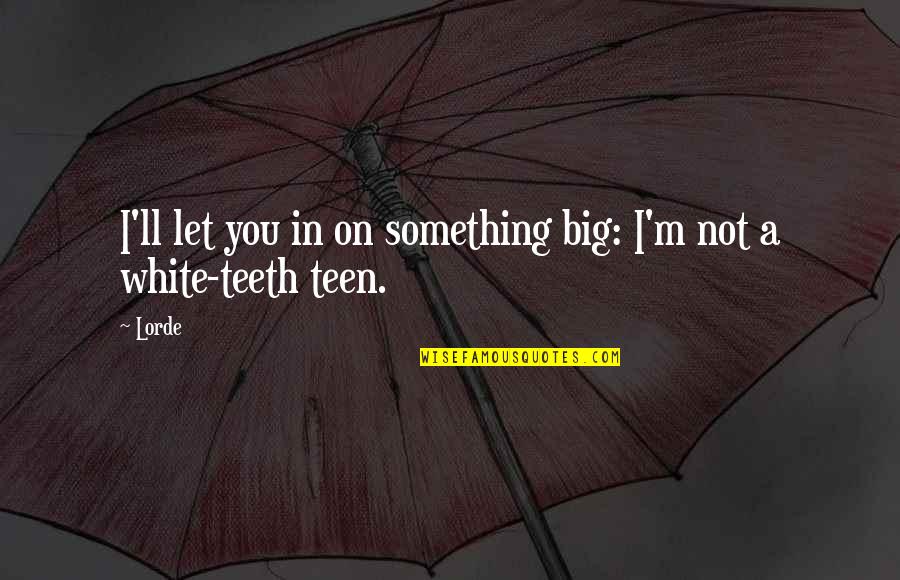 American Underdog Quote Quotes By Lorde: I'll let you in on something big: I'm