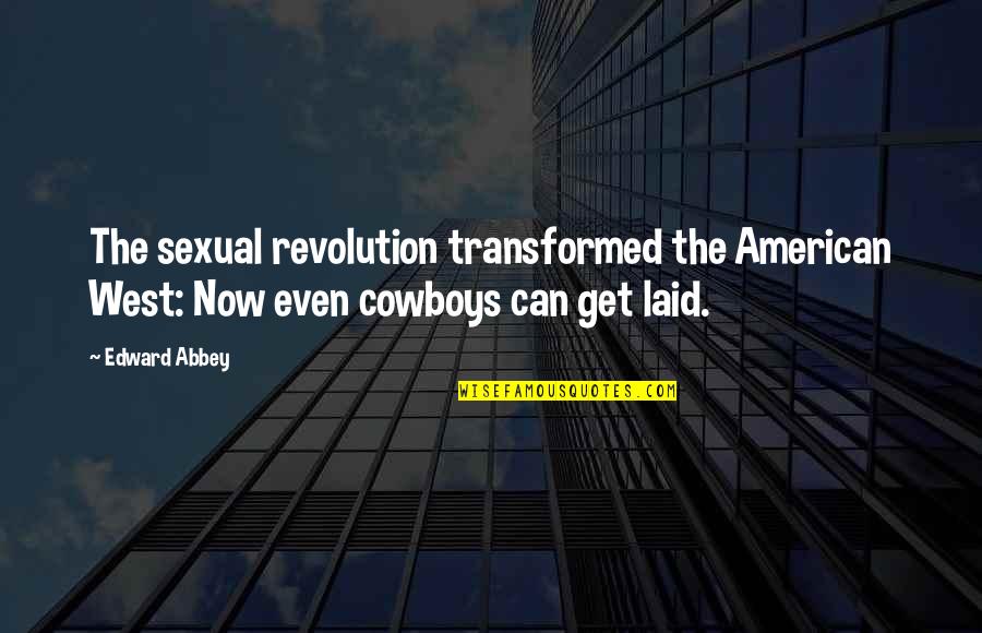 American West Quotes By Edward Abbey: The sexual revolution transformed the American West: Now