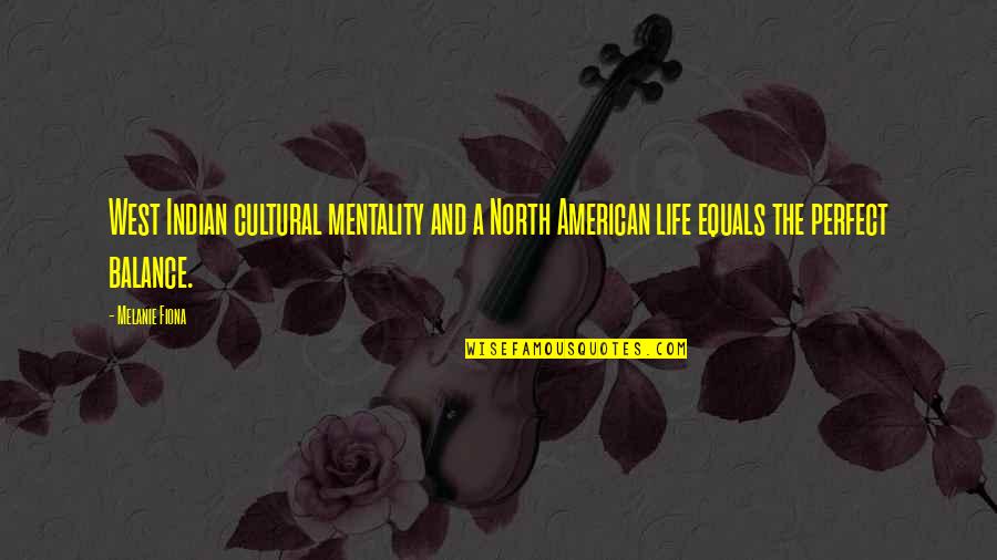 American West Quotes By Melanie Fiona: West Indian cultural mentality and a North American