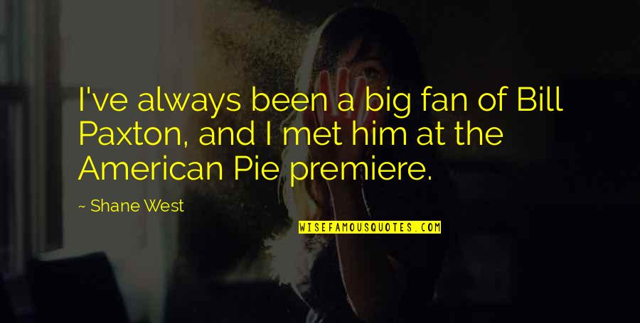 American West Quotes By Shane West: I've always been a big fan of Bill