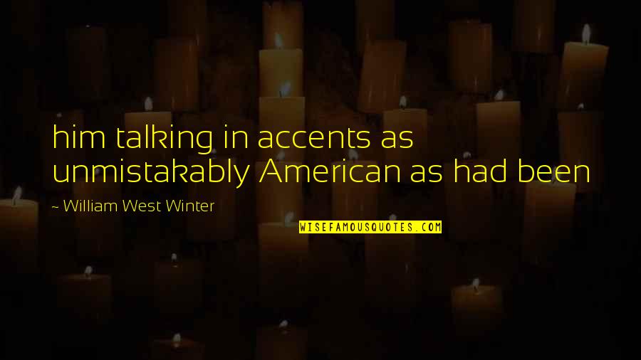 American West Quotes By William West Winter: him talking in accents as unmistakably American as