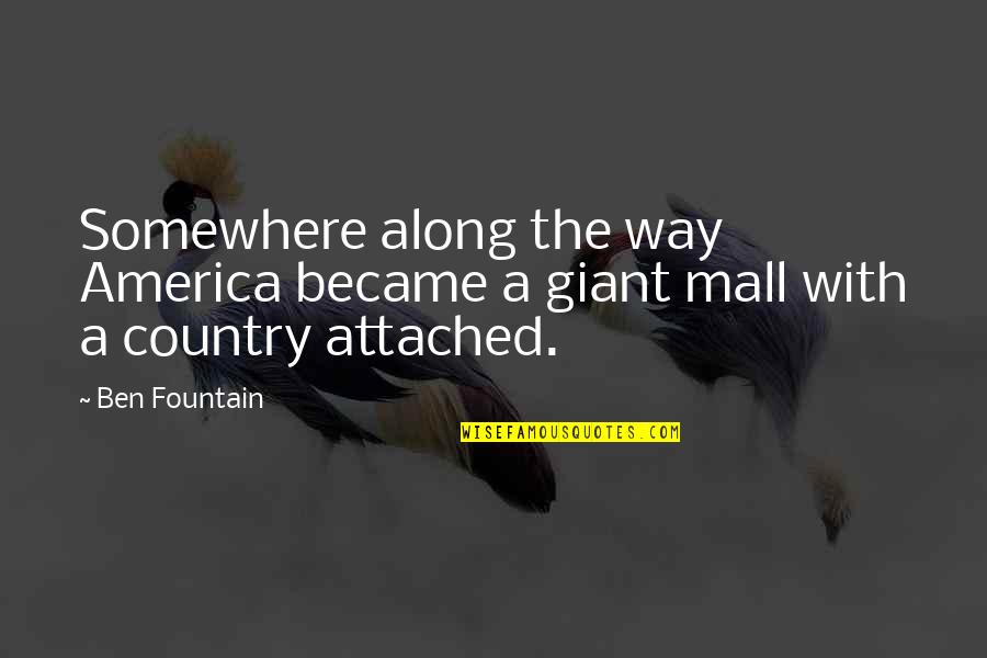 Americana Quotes By Ben Fountain: Somewhere along the way America became a giant