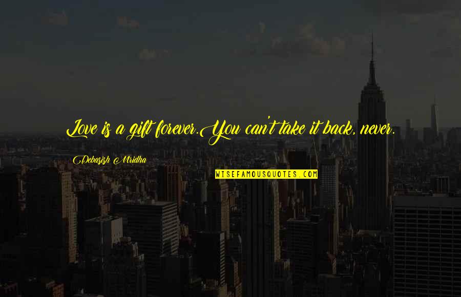 Americana Quotes By Debasish Mridha: Love is a gift forever.You can't take it