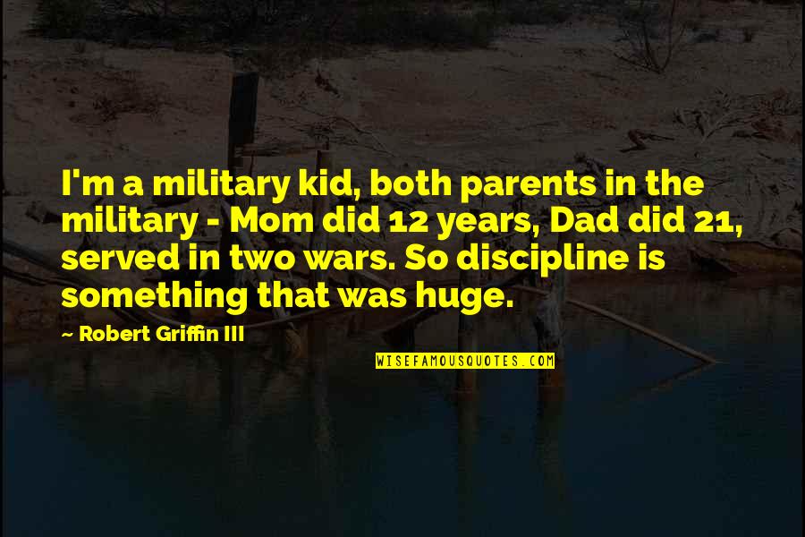 Americana Quotes By Robert Griffin III: I'm a military kid, both parents in the