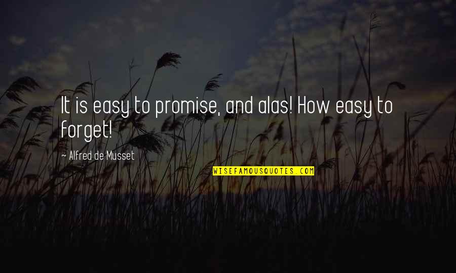 Americanism Essay Quotes By Alfred De Musset: It is easy to promise, and alas! How