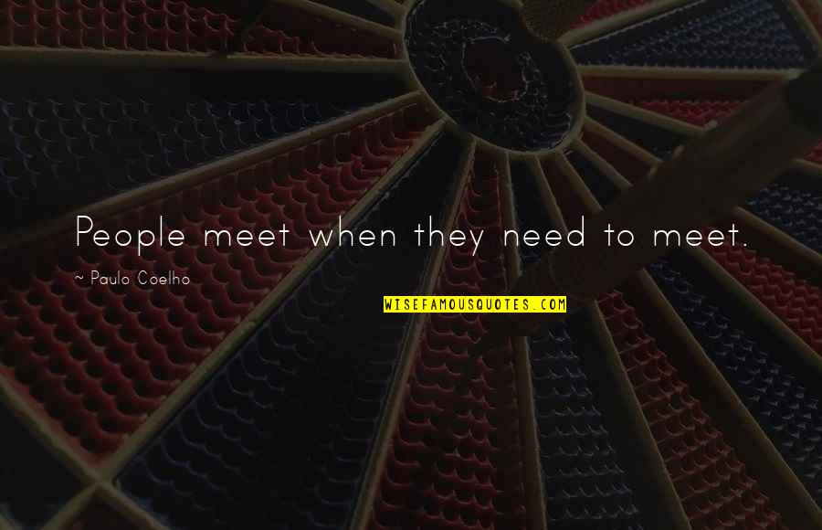 Americanism Essay Quotes By Paulo Coelho: People meet when they need to meet.