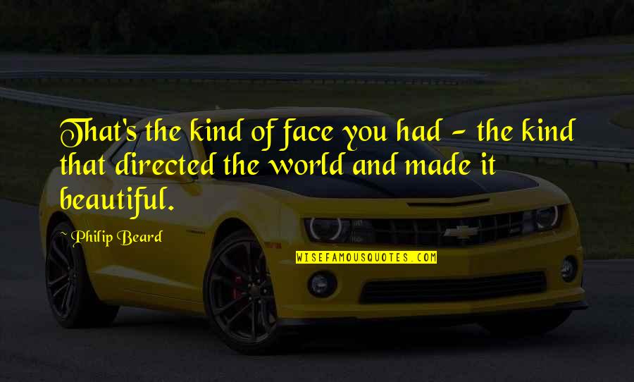 Americanism Not Globalism Quotes By Philip Beard: That's the kind of face you had - Americanism Not Globalism Quotes By Philip Beard: That's the kind of face you had -