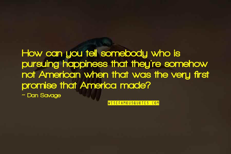 Americanism Quotes By Dan Savage: How can you tell somebody who is pursuing