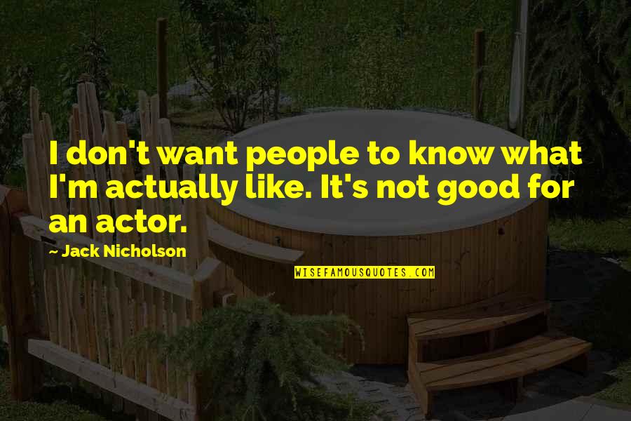 Americanismos Quotes By Jack Nicholson: I don't want people to know what I'm