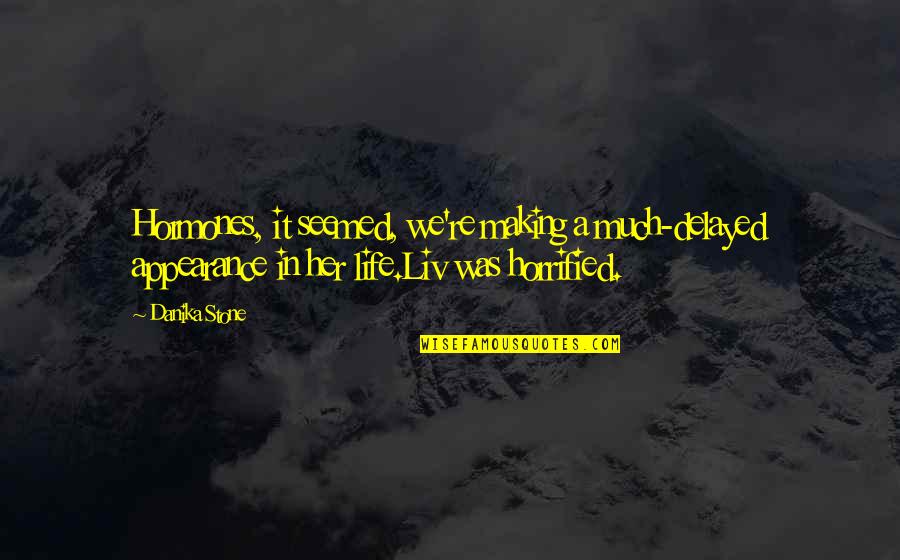 Americanisms Quotes By Danika Stone: Hormones, it seemed, we're making a much-delayed appearance