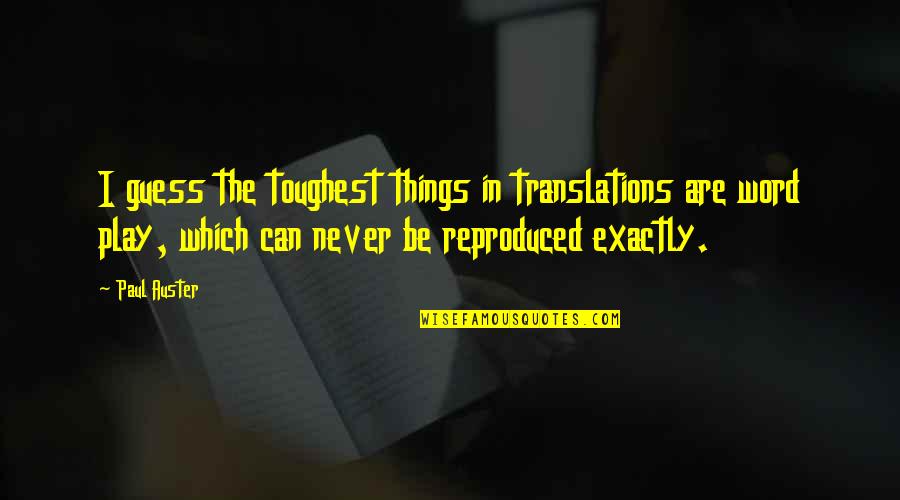 Americanisms Quotes By Paul Auster: I guess the toughest things in translations are