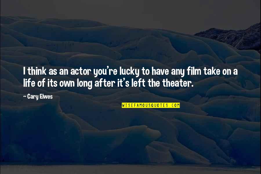 Americanization Quotes By Cary Elwes: I think as an actor you're lucky to