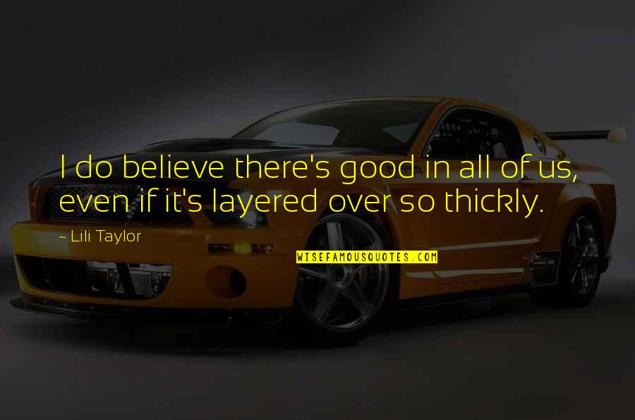Americanized Bruce Dawe Quotes By Lili Taylor: I do believe there's good in all of
