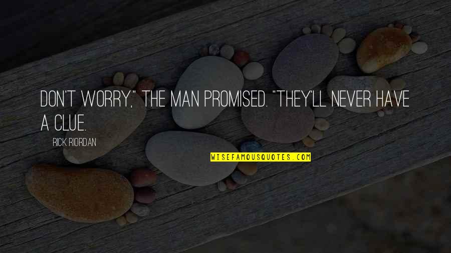 Americanized Christianity Quotes By Rick Riordan: Don't worry," the man promised. "They'll never have