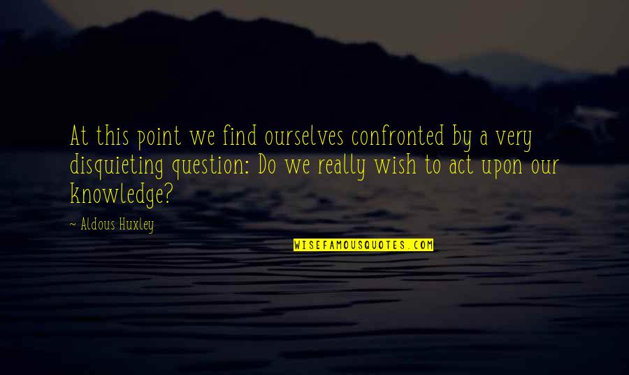 Americanized Quotes By Aldous Huxley: At this point we find ourselves confronted by
