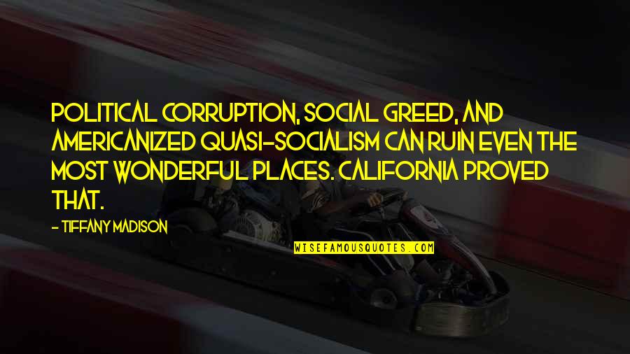 Americanized Quotes By Tiffany Madison: Political corruption, social greed, and Americanized quasi-socialism can