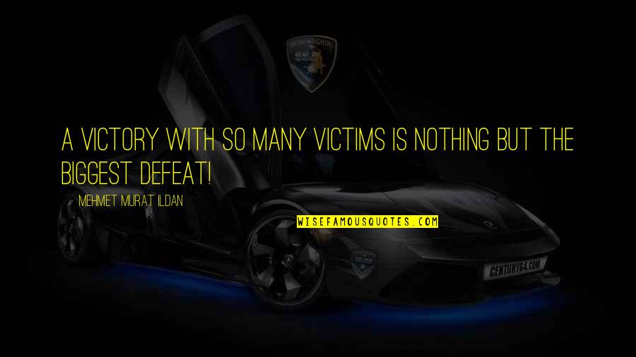 Americans Acting Foolish Quotes By Mehmet Murat Ildan: A victory with so many victims is nothing Americans Acting Foolish Quotes By Mehmet Murat Ildan: A victory with so many victims is nothing