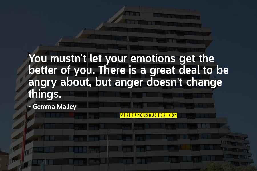 Americans Need Trump For Leadership Quotes By Gemma Malley: You mustn't let your emotions get the better Americans Need Trump For Leadership Quotes By Gemma Malley: You mustn't let your emotions get the better