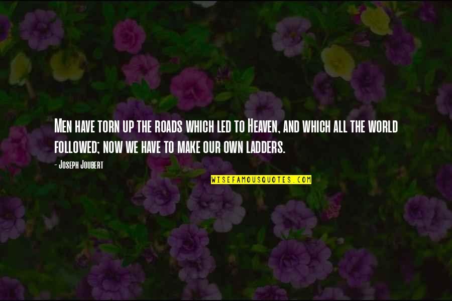 Americans Need Trump For Leadership Quotes By Joseph Joubert: Men have torn up the roads which led Americans Need Trump For Leadership Quotes By Joseph Joubert: Men have torn up the roads which led
