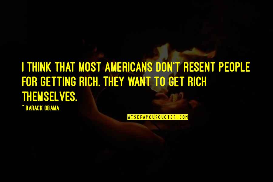 Americans'don't Quotes By Barack Obama: I think that most Americans don't resent people