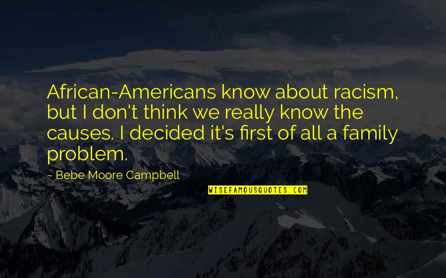 Americans'don't Quotes By Bebe Moore Campbell: African-Americans know about racism, but I don't think