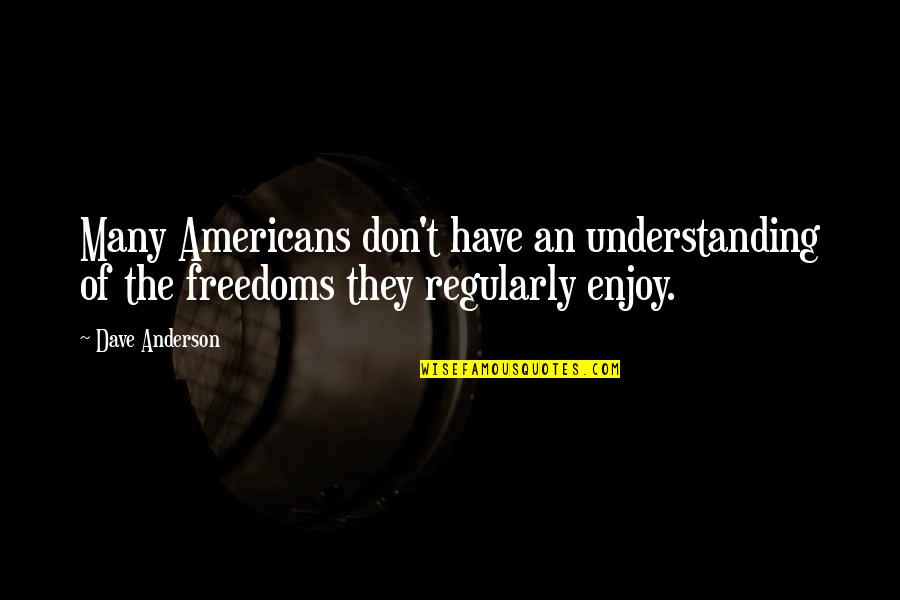 Americans'don't Quotes By Dave Anderson: Many Americans don't have an understanding of the