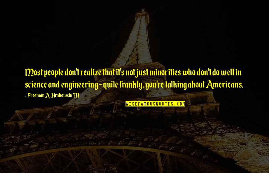 Americans'don't Quotes By Freeman A. Hrabowski III: Most people don't realize that it's not just