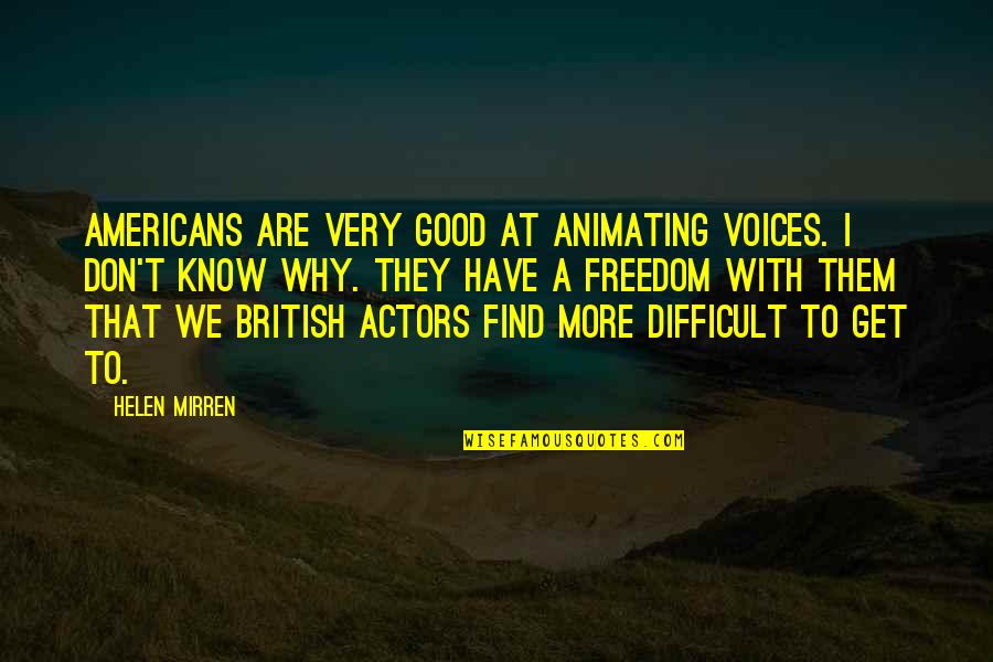 Americans'don't Quotes By Helen Mirren: Americans are very good at animating voices. I