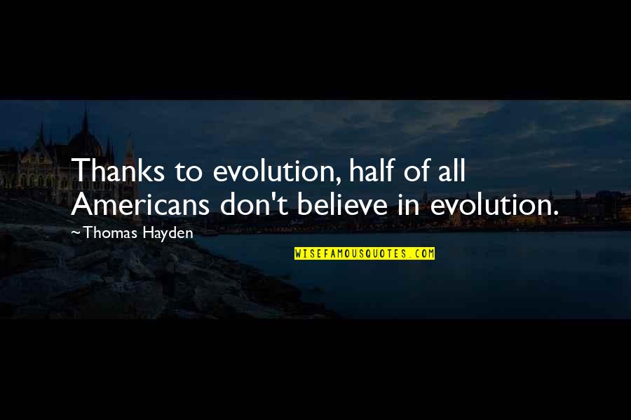 Americans'don't Quotes By Thomas Hayden: Thanks to evolution, half of all Americans don't