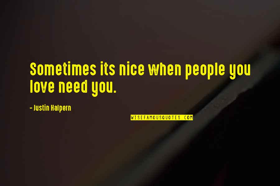 Americare Home Quotes By Justin Halpern: Sometimes its nice when people you love need