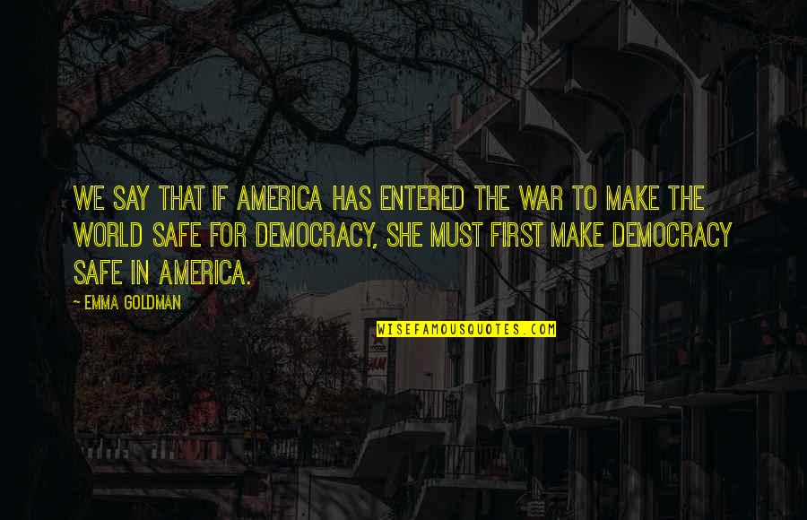 America's Democracy Quotes By Emma Goldman: We say that if America has entered the