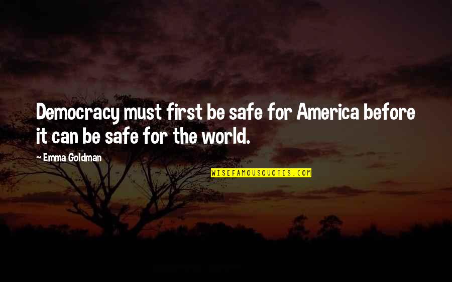 America's Democracy Quotes By Emma Goldman: Democracy must first be safe for America before