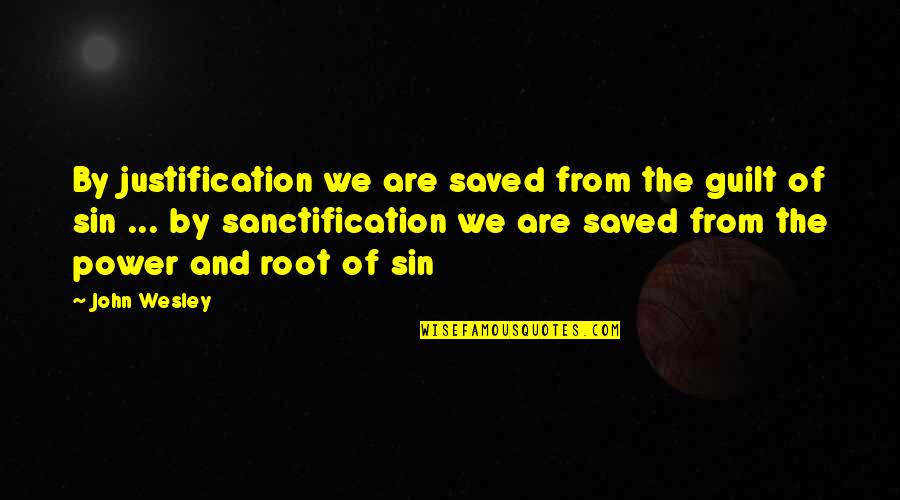 America's Most Haunted Quotes By John Wesley: By justification we are saved from the guilt