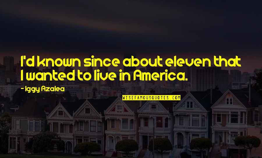 America's Most Wanted Quotes By Iggy Azalea: I'd known since about eleven that I wanted