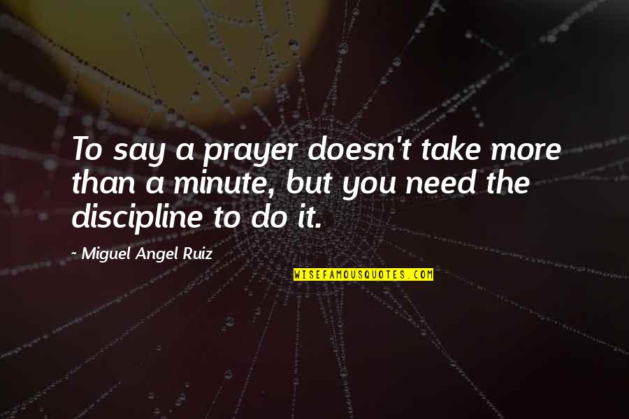 America's National Parks Quotes By Miguel Angel Ruiz: To say a prayer doesn't take more than