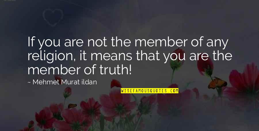 Americo Quotes By Mehmet Murat Ildan: If you are not the member of any